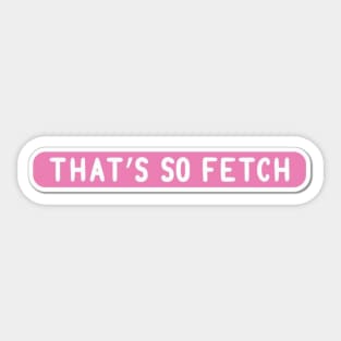 That's so fetch Sticker